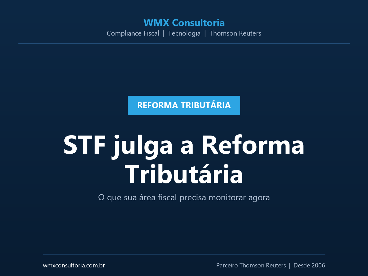 Card WMX Consultoria: STF julga a Reforma Tributária - o que sua área fiscal precisa monitorar agora