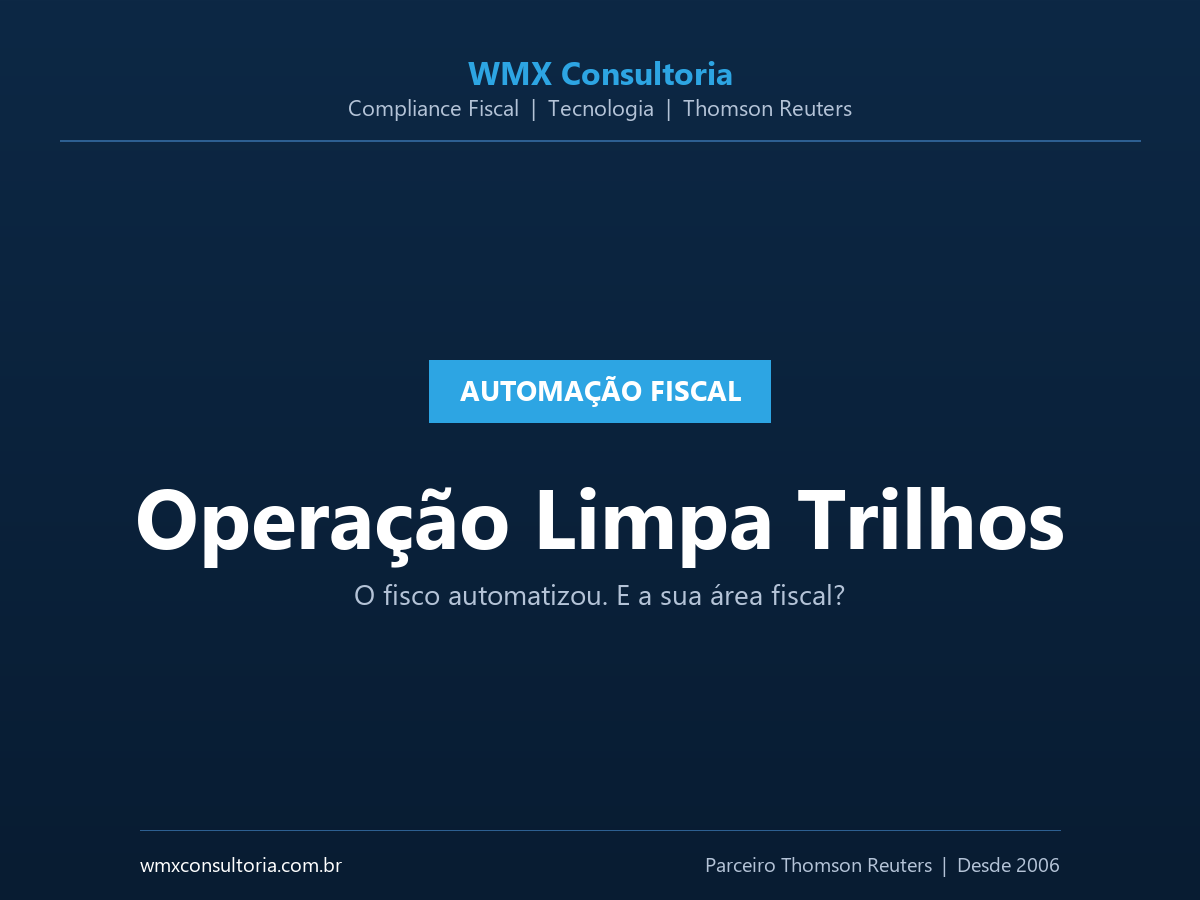 Card WMX Consultoria: Operação Limpa Trilhos - o fisco automatizou, e a sua área fiscal?