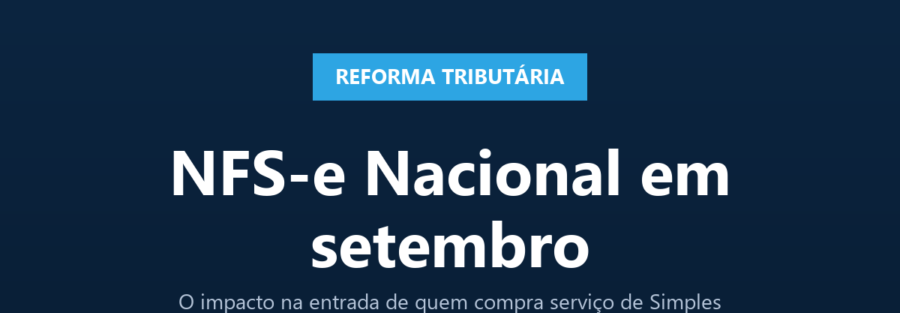 Card WMX Consultoria - Reforma Tributária - NFS-e Nacional em setembro, impacto na entrada de quem compra serviço de Simples